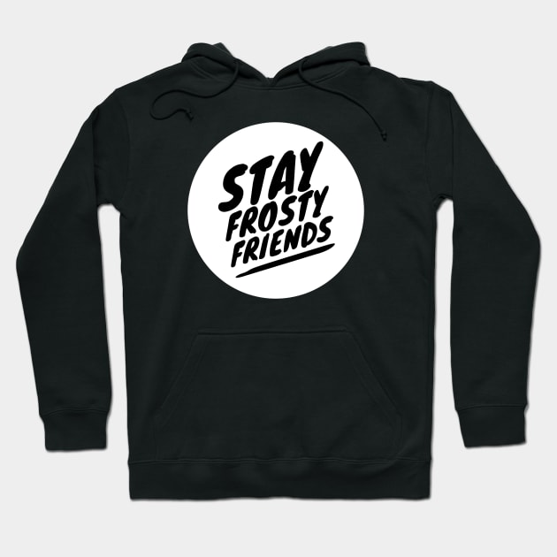 Stay frosty Hoodie by Just In Tee Shirts